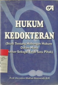 Hukum Kedokteran: Studi tentang Hubungan Hukum Dalam Mana Dokter Sebagai Salah Satu Pihak