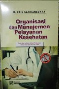 Organisasi dan Manajemen Pelayanan Kesehatan : Teori dan aplikasi dalam pelayanan puskesmas dan rumah sakit